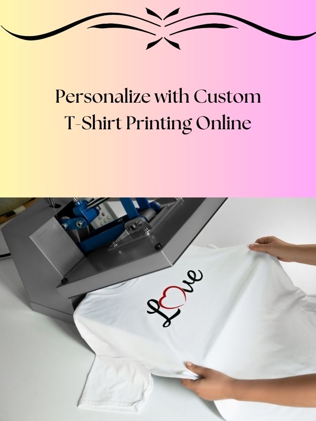 Personalize with Custom T-Shirt Printing Online